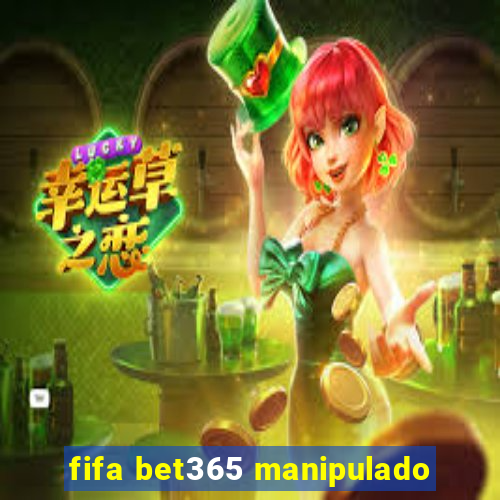 fifa bet365 manipulado